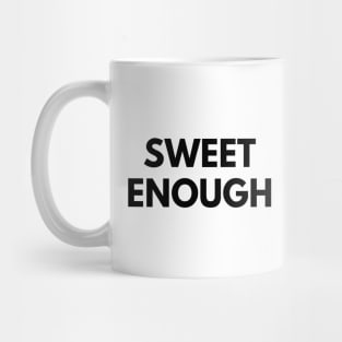 SWEET ENOUGH Mug